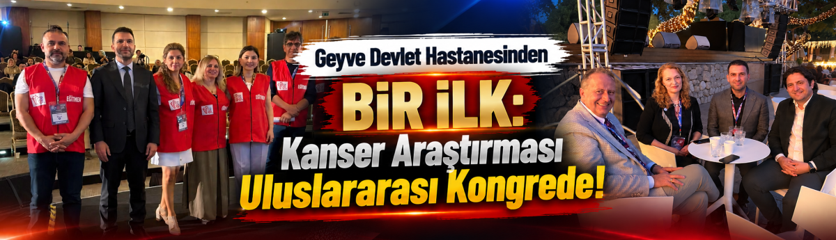 Geyve Devlet Hastanesinden Bir İlk: Kanser Araştırması Uluslararası Kongrede!