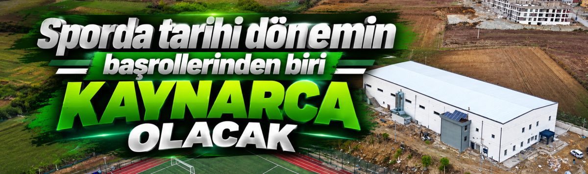 Sporda tarihi dönemin başrollerinden biri Kaynarca olacak